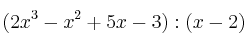 (2x^3 - x^2 +5x-3) : (x-2)