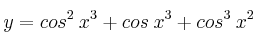 y=cos^2 \: x^3 + cos \: x^3 + cos^3 \: x^2