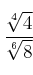 \frac{\sqrt[4]{4}}{\sqrt[6]{8}}
