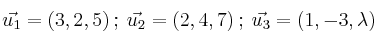 \vec{u_1}=(3,2,5) \: ; \:\vec{u_2}=(2,4,7) \: ; \:\vec{u_3}=(1,-3,\lambda)