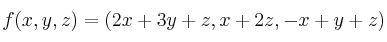 f(x,y,z)=(2x+3y+z,x+2z,-x+y+z)