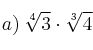 a) \: \sqrt[4]{3} \cdot \sqrt[3]{4}