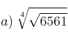 a) \: \sqrt[4]{\sqrt{6561}}